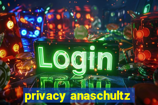 privacy anaschultz